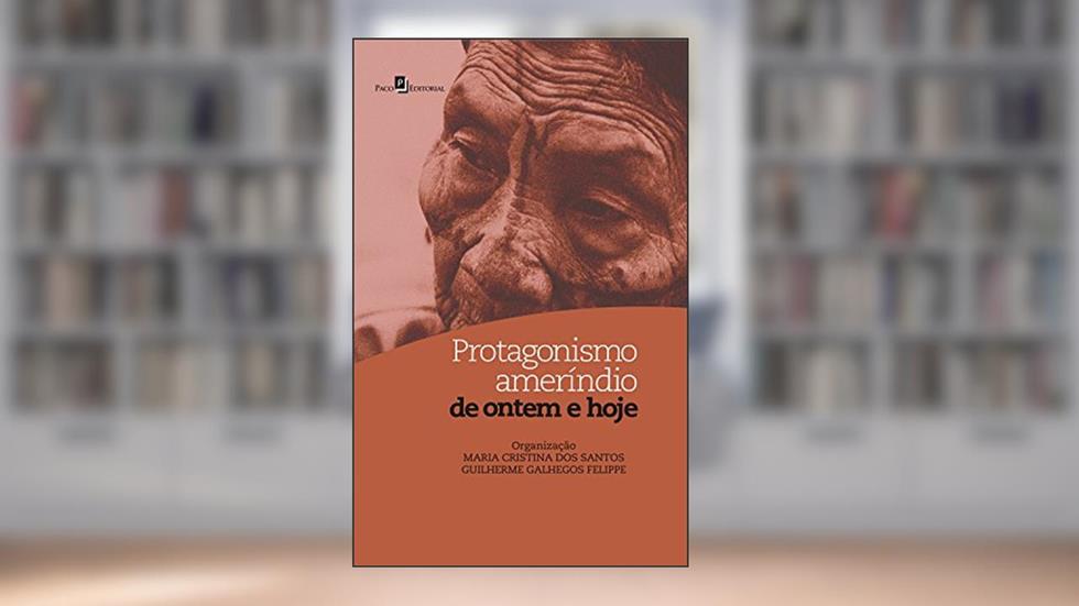 Protagonismo ameríndio de ontem e hoje, do autor Maria Cristina Dos Santos