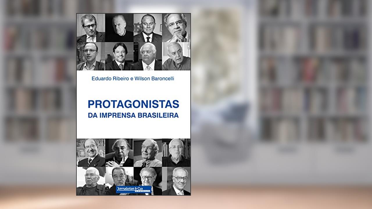 Protagonistas da Imprensa Brasileira, do autor Eduardo Cesário Ribeiro; Wilson Ricardo Baroncelli