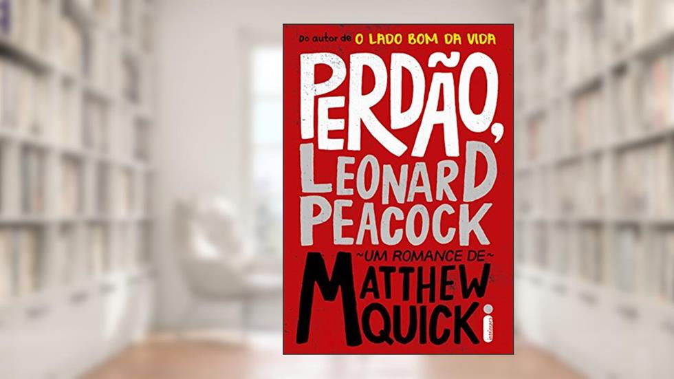 Perdão, Leonard Peacock, do autor Matthew Quick