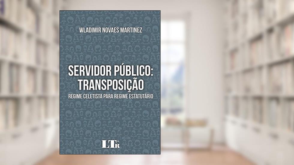 Servidor Público. Transposição, do autor Wladimir Novaes Martinez