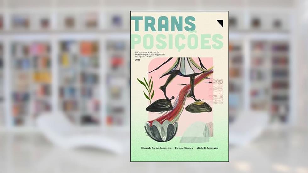 Transposições (Volume 1), do autor Eduardo Aleixo Monteiro; Ticiane Simões; Michelli Montaño