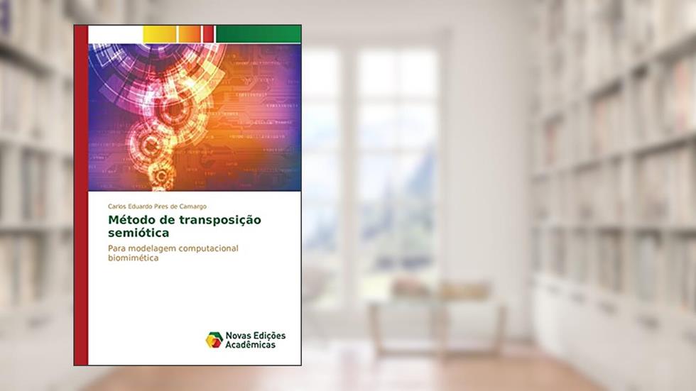Método de transposição semiótica: Para modelagem computacional biomimética, do autor Pires de Camargo Carlos Eduardo