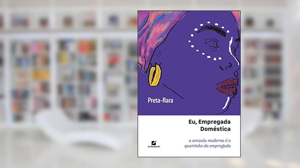 Eu, empregada doméstica: a senzala moderna é o quartinho da empregada, do autor Preta Rara