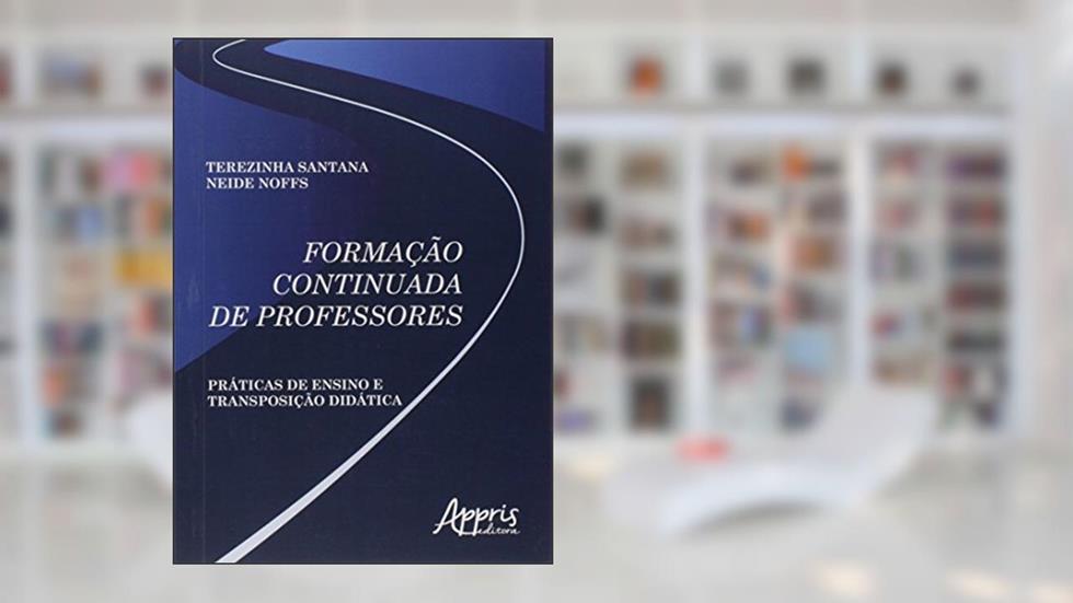 Formação continuada de professores: práticas de ensino e transposição didática, do autor Terezinha Santana