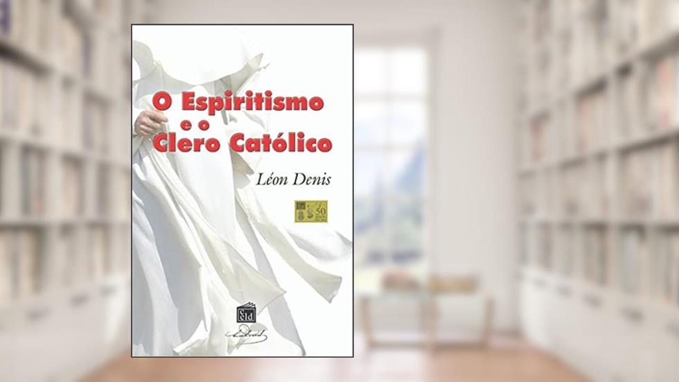 O espiritismo e o clero católico: As contradições da igreja e a reencarnação, do autor Léon Denis