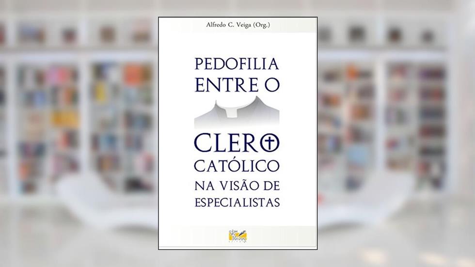 Pedofilia entre o clero católico na visão de especialistas, do autor Alfredo C. Veiga
