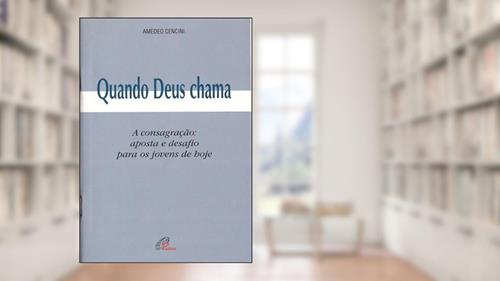 Capa de Quando Deus chama: A consagração: aposta e desafio para os jovens de hoje, do autor Amedeo Cencini