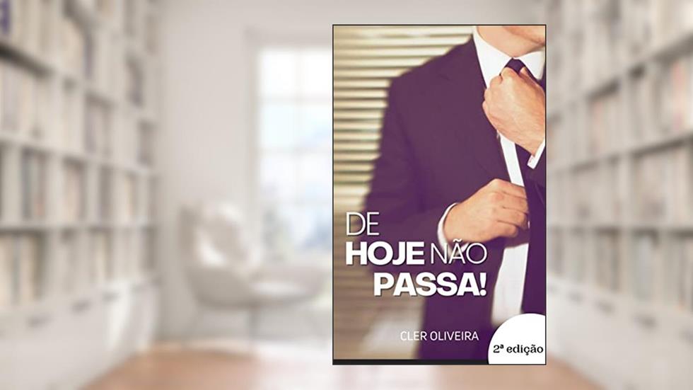 De Hoje Não Passa!, do autor Cler Oliveira