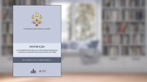 Capa de Instrução: A conversão pastoral da comunidade paroquial a serviço da missão evangelizadora da igreja, do autor Congregação para o Clero