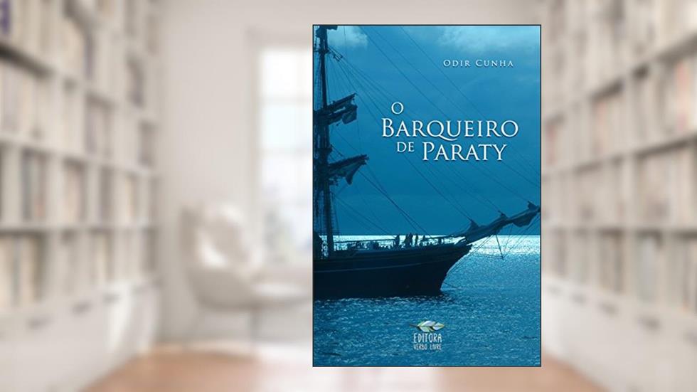 O barqueiro de Paraty: Uma história de virtude e amizade que pode mudar sua vida, do autor Odir Cunha