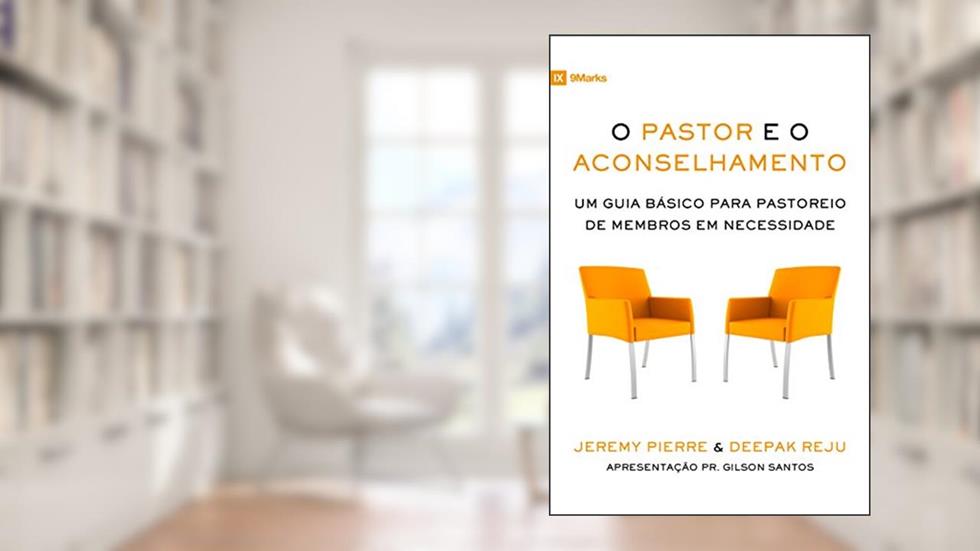 O pastor e o aconselhamento: Um Guia Básico para o Pastoreio de Membros em Necessidade, do autor Jeremy Pierre; Deepak Reju