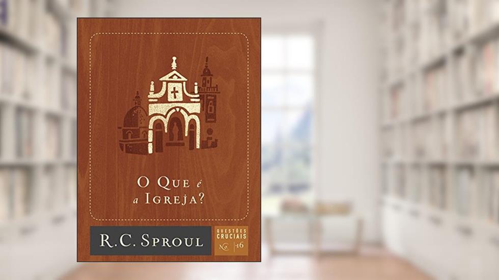 O que é a Igreja?: 16, do autor R. C. Sproul