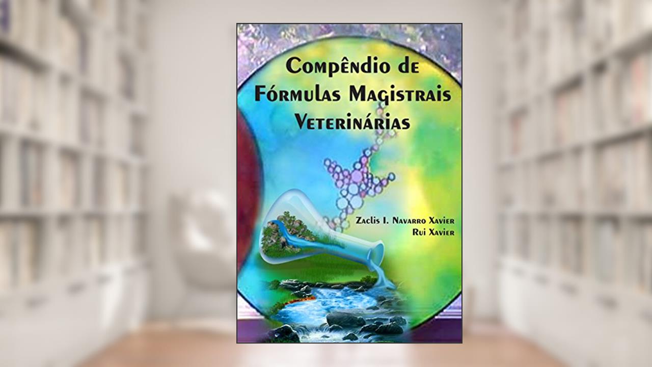 Capa de Compêndio de Fórmulas Magistrais Veterinárias, do autor Zaclis I. Navarro Xavier; Rui Xavier