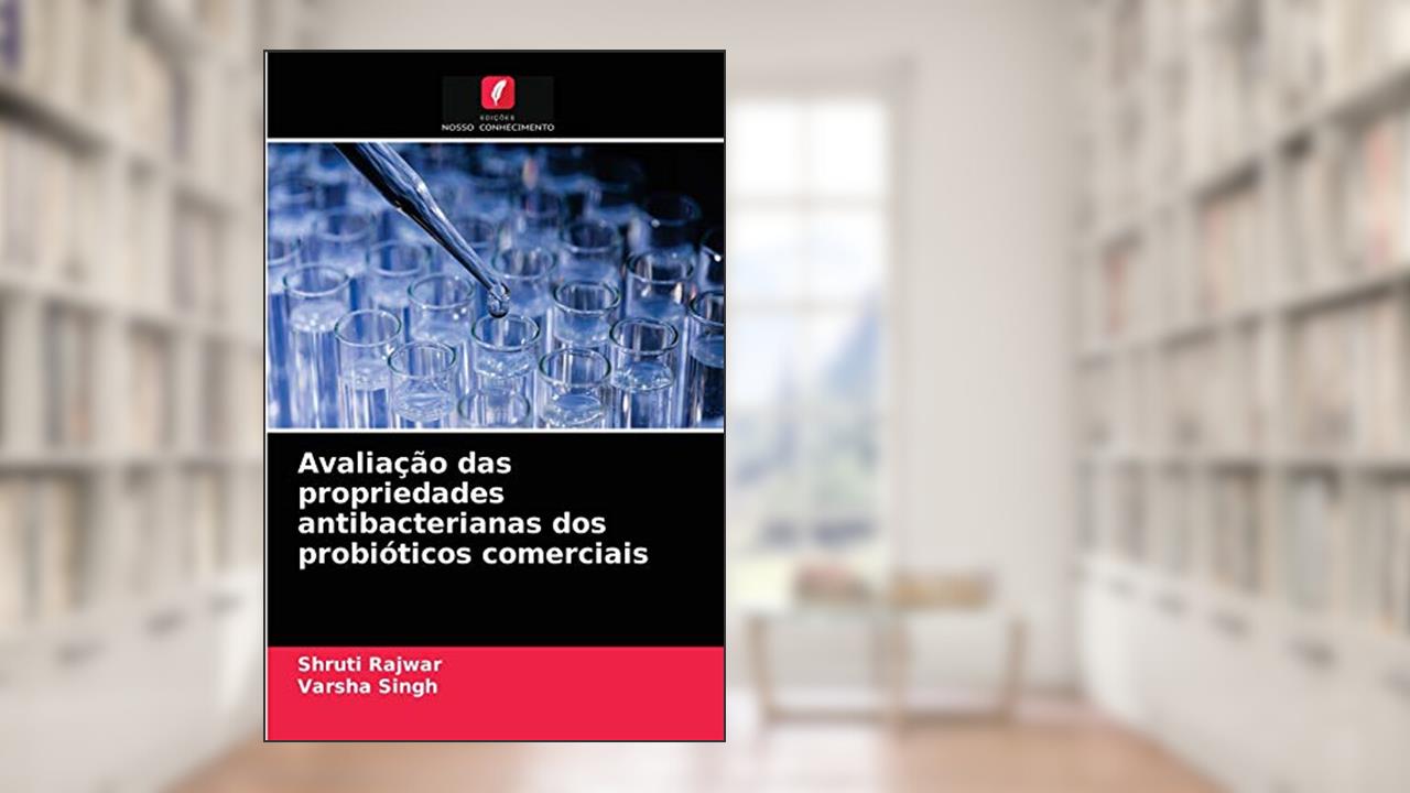 Avaliação das propriedades antibacterianas dos probióticos comerciais, do autor Shruti Rajwar; Varsha Singh