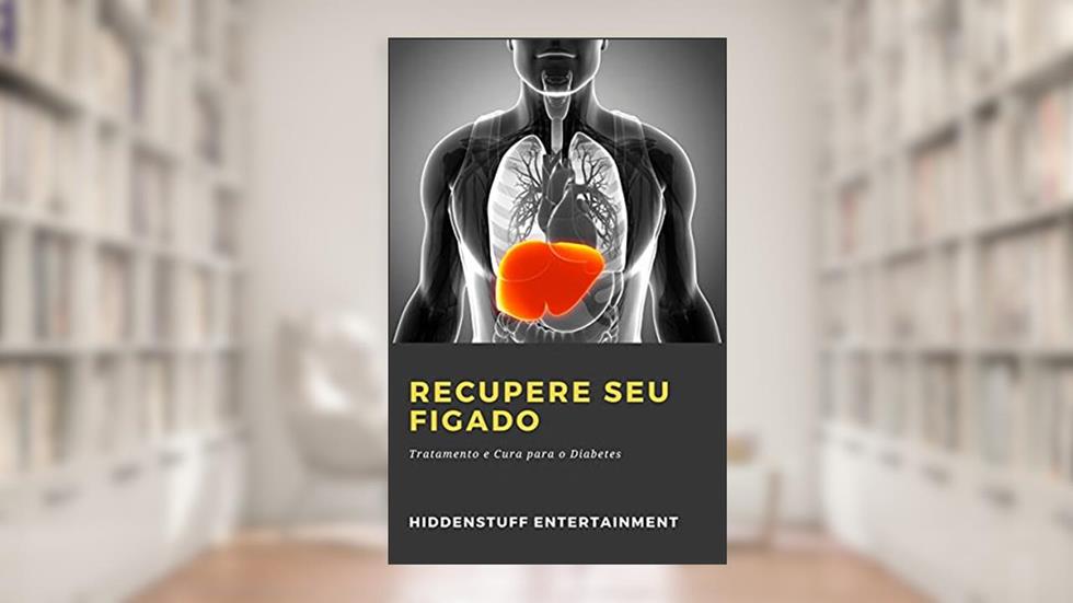 Recupere seu Figado: Tratamento e Cura para o Diabetes, do autor Hiddenstuff Entertainment