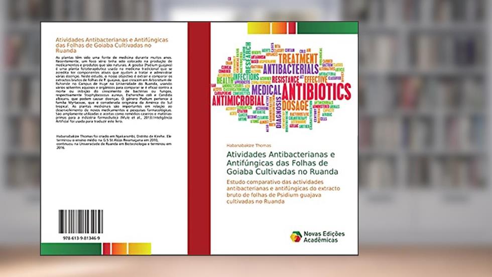Atividades Antibacterianas e Antifúngicas das Folhas de Goiaba Cultivadas no Ruanda: Estudo comparativo das actividades antibacterianas e antifúngicas ... de Psidium guajava cultivadas no Ruanda, do autor Habanabakize Thomas