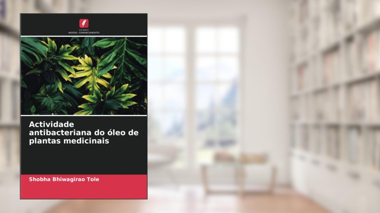 Actividade antibacteriana do óleo de plantas medicinais, do autor Shobha Bhiwagirao Tole