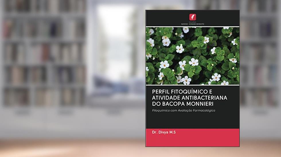 PERFIL FITOQUÍMICO E ATIVIDADE ANTIBACTERIANA DO BACOPA MONNIERI: Fitoquímica com Avaliação Farmacológica, do autor Divya M. S