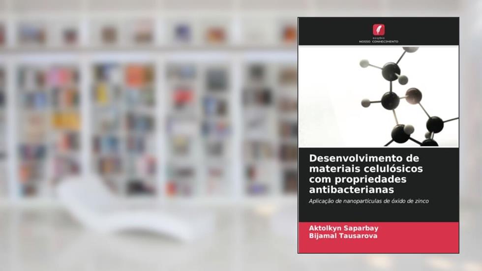 Desenvolvimento de materiais celulósicos com propriedades antibacterianas: Aplicação de nanopartículas de óxido de zinco, do autor Aktolkyn Saparbay; Bijamal Tausarova