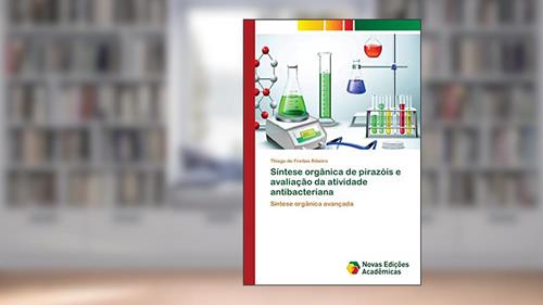 Capa de Síntese orgânica de pirazóis e avaliação da atividade antibacteriana: Síntese orgânica avançada, do autor Thiago de Freitas Ribeiro