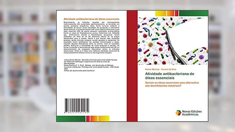Atividade antibacteriana de óleos essenciais: Seriam os óleos essenciais uma alternativa aos desinfetantes indutriais?, do autor Kessin Merisse; Feracin da Silva