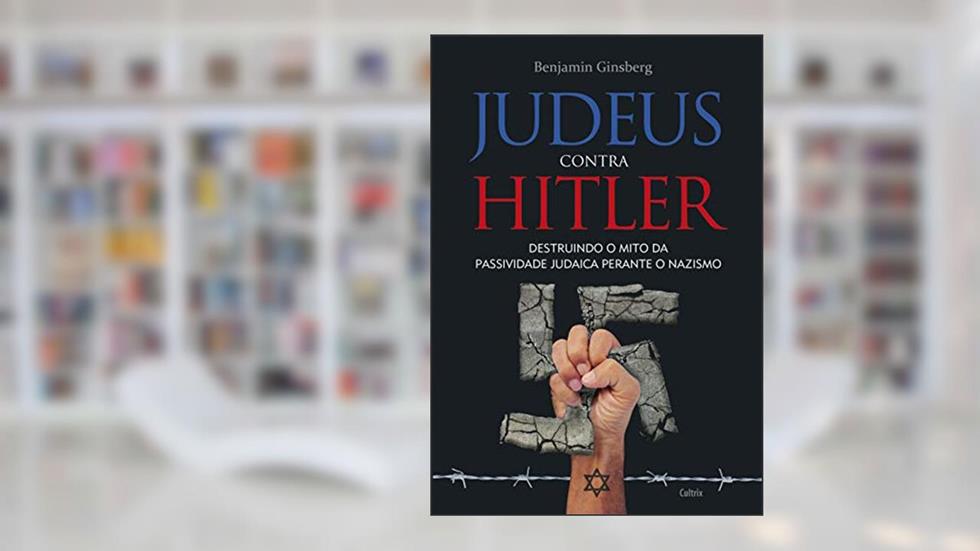 Judeus Contra Hitler, do autor Benjamin Ginsberg