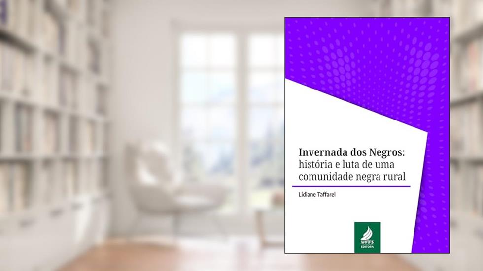 Invernada dos Negros: história e luta de uma comunidade negra rural, do autor Lidiane Taffarel