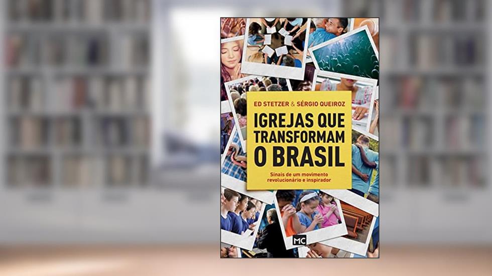 Igrejas que transformam o Brasil: Sinais de um movimento revolucionário e inspirador, do autor Sérgio Queiroz; Ed Stetzer