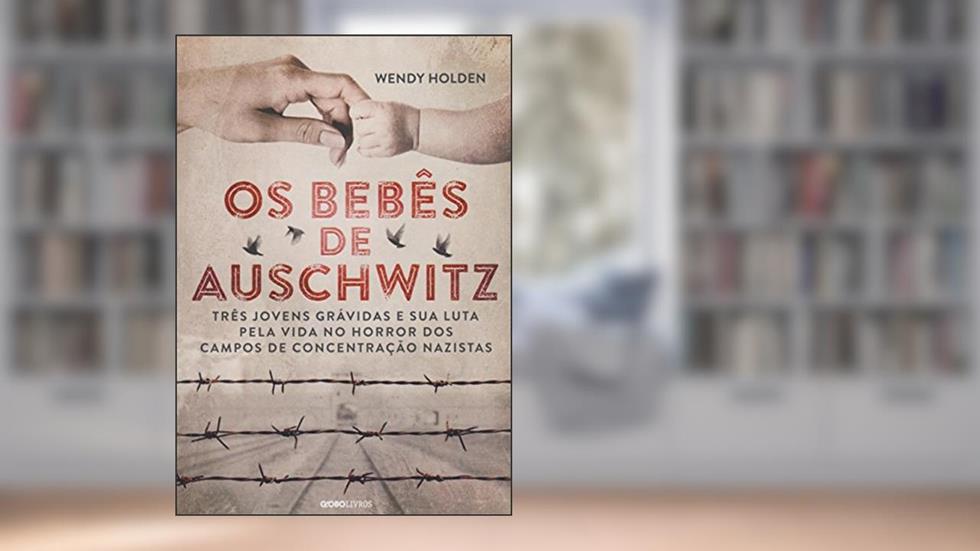 Os bebês de Auschwitz, do autor Wendy Holden