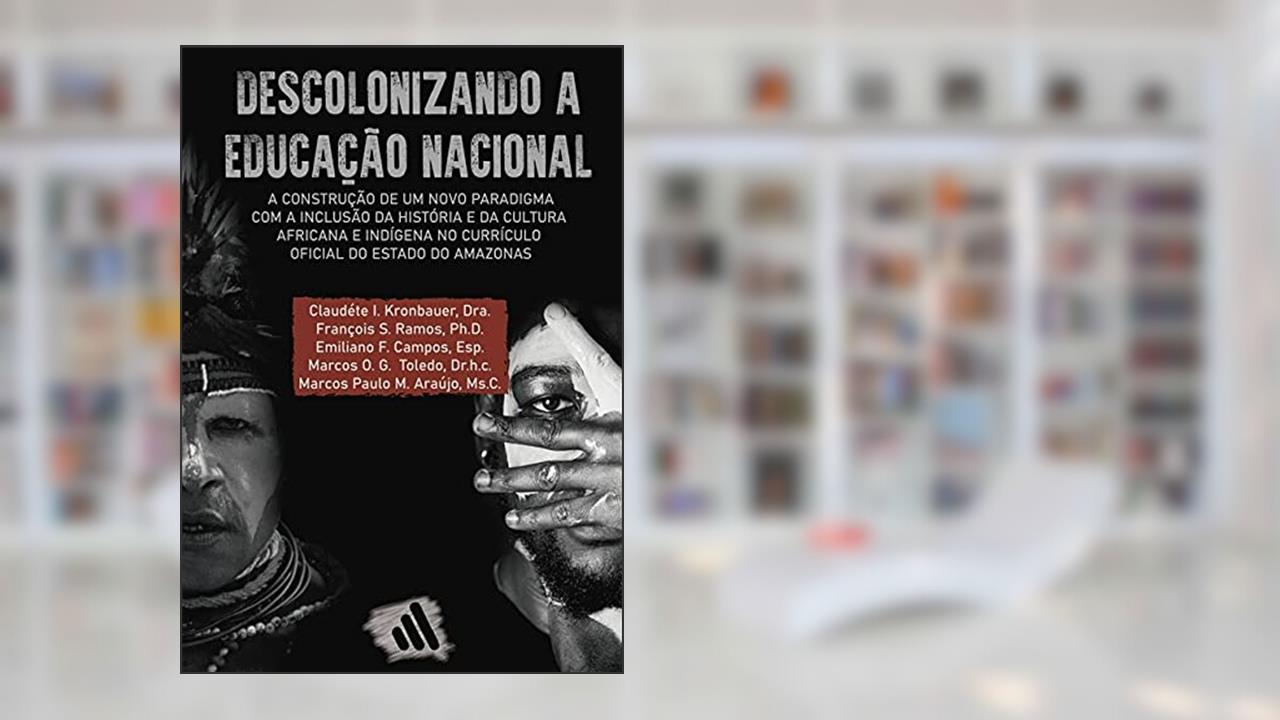 Descolonizando A Educação Nacional:, do autor Claudéte I. Kronbauer, François S. Ramos, Emiliano F. Campos, Marcos O. G. Toledo, Marcos Paulo M. Araújo