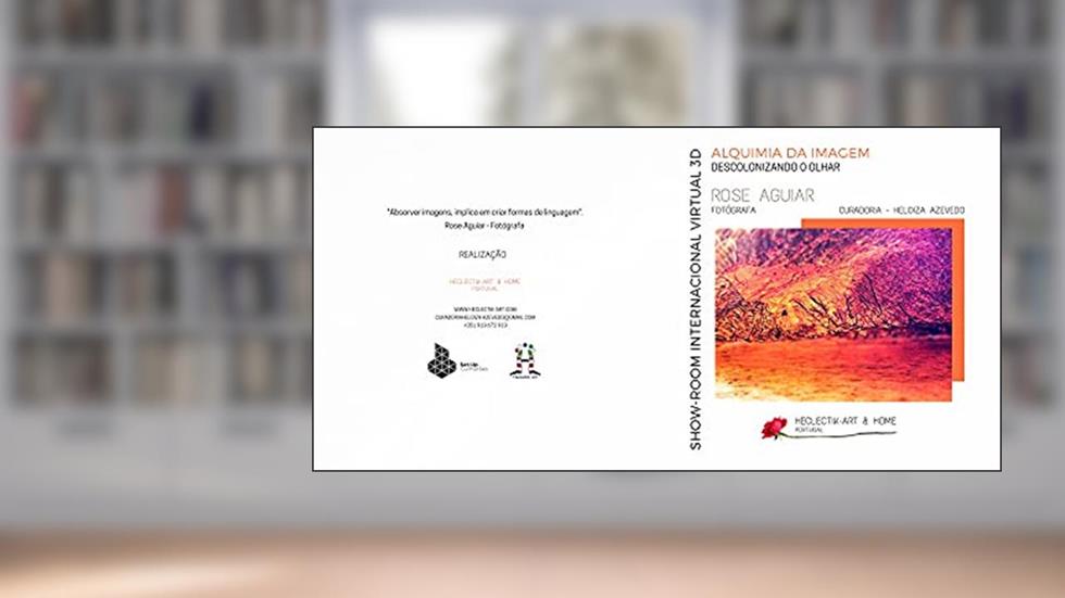 Alquimia da Imagem Descolonizando o Olhar: Por Rose Aguiar - Fotógrafa, do autor Heloiza Azevedo