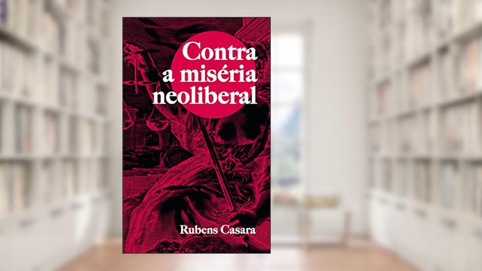 Contra a Miséria Neoliberal, do autor Rubens Casara