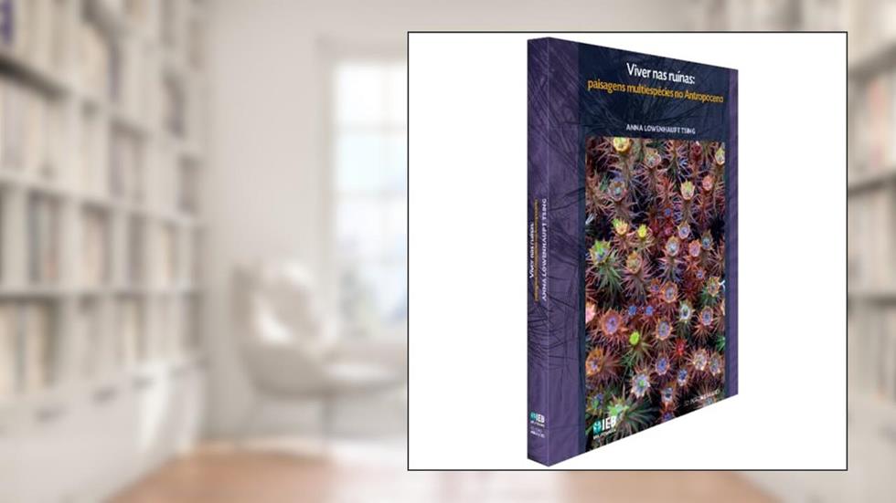 Viver nas Rui?Nas. Paisagens Multiespe?Cies no Antropoceno, do autor Anna Lowenhaupt Tsing