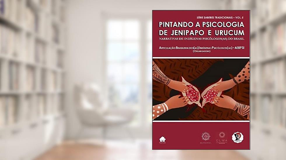 PINTANDO A PSICOLOGIA DE JENIPAPO E URUCUM : Narrativas de indígenas psicólogos(as) do Brasil, do autor Articulação Brasileira dos(as) Indígenas Psicólogos(as) ABIPSI