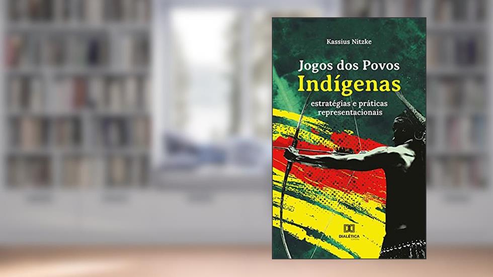Jogos dos Povos Indígenas: estratégias e práticas representacionais, do autor Kassius Nitzke