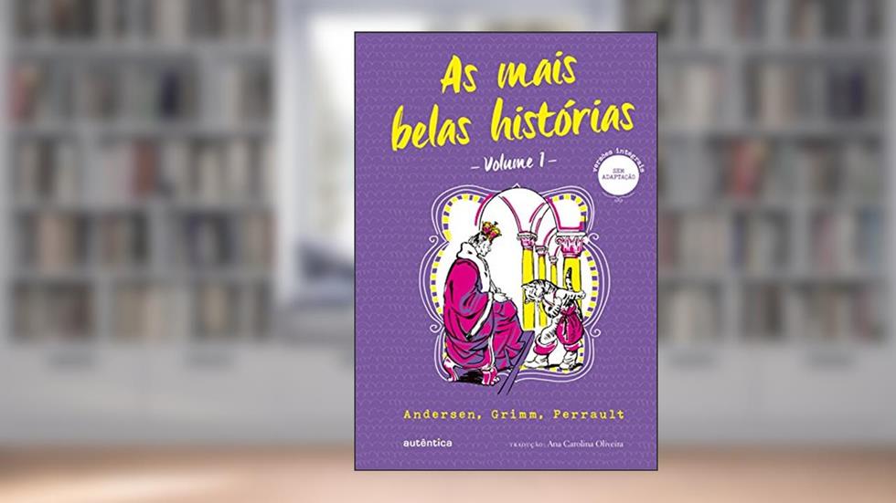 As mais belas histórias - Volume 1: Andersen, Grimm, Perrault, do autor Andersen; Grimm; Perrault
