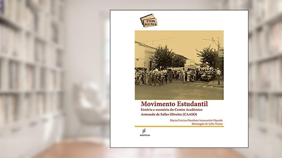 Movimento estudantil - História e memória do Centro Acadêmico Armando de Salles Oliveira, do autor Maria Cristina Hayashi; Mariangela Vicino