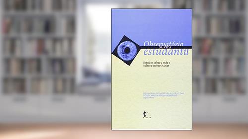 Capa de Observatório da Vida Estudantil. Estudos Sobre a Vida e Cultura Universitárias, do autor Georgina Gonçalves dos Santos; Sonia Maria Rocha Sampaio