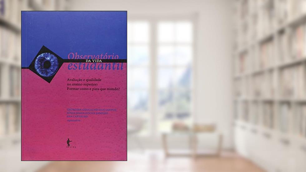 Observatório da Vida Estudantil. Avaliação e Qualidade do Ensino Superior - Volume 4, do autor Sônia Maria Rocha Sampaio