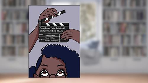 Capa de Como Fazer Vídeo Estudantil Na Prática da Sala de Aula, do autor Josias Pereira; Vânia Dal Pont