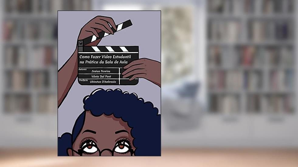 Como Fazer Vídeo Estudantil Na Prática da Sala de Aula, do autor Josias Pereira; Vânia Dal Pont