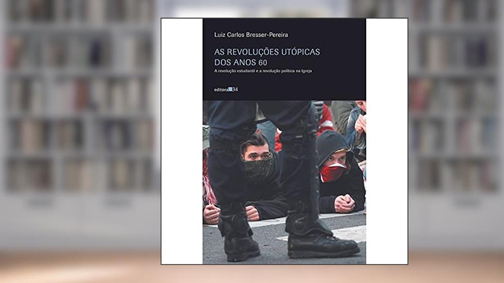As revoluções utópicas dos anos 60: a Revolução Estudantil e a Revolução Política na Igreja, do autor Luiz Carlos Bresser-Pereira