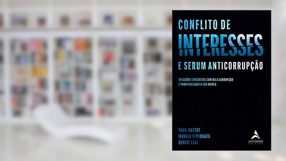 Conflito de Interesses: Soluções Concretas Contra a Corrupção e Para Proteger a sua Marca, do autor Yann Duzert; Monica Simionato; Denise Leal