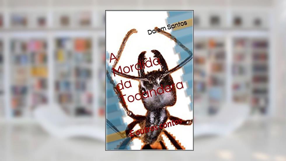 A Mordida da Tocandera: E outros contos, do autor Dalem Santos