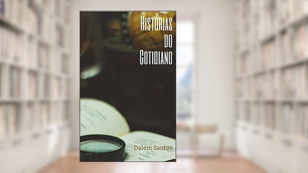 Histórias do Cotidiano, do autor Dalem Santos