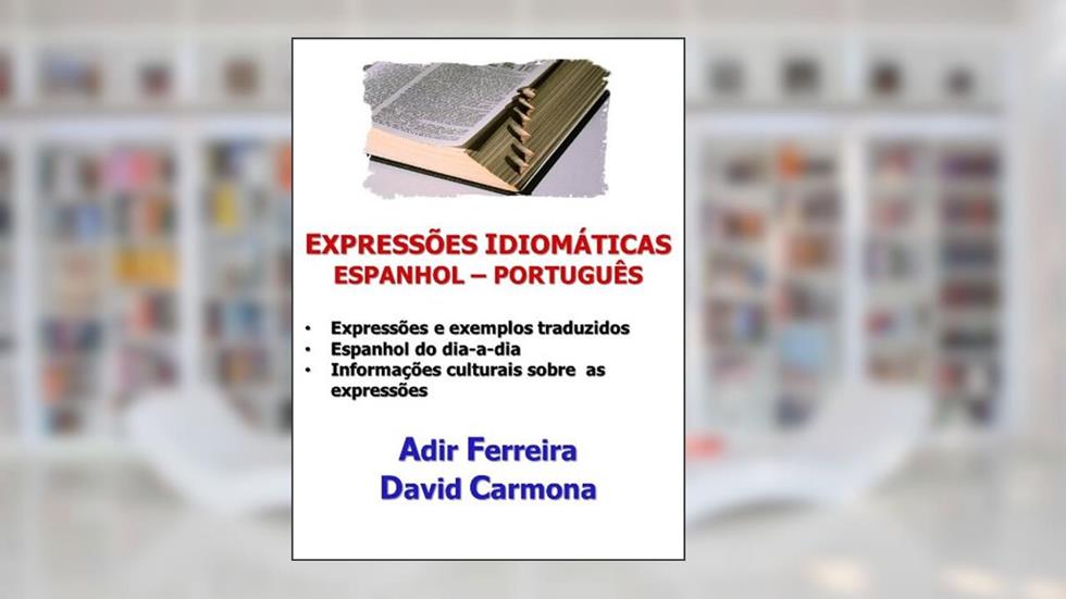 Expressões Idiomáticas Espanhol - Português, do autor Adir Ferreira; David Carmona