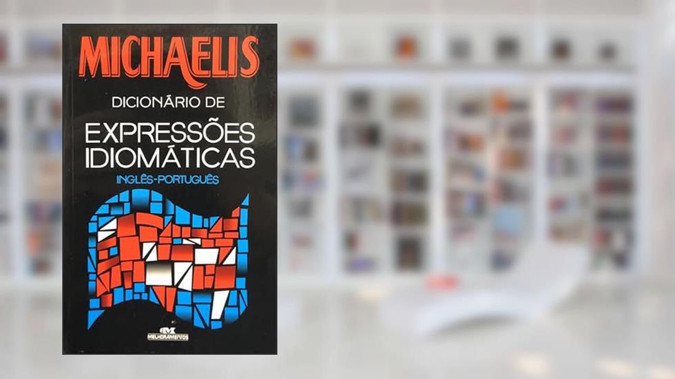 Michaelis Dicionário De Expressoes Idiomaticas. Inglês-Português, do autor Willians Ramos Ferreira; Mark G. Nash