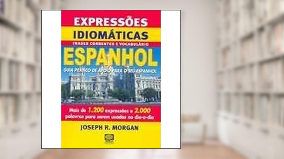 Expressoes Idiomaticas. Portugues-Espanhol, do autor Joseph Morgan
