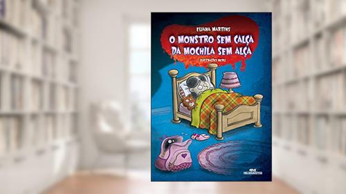 Capa de O Monstro Sem Calça da Mochila Sem Alça, do autor Eliana Martins