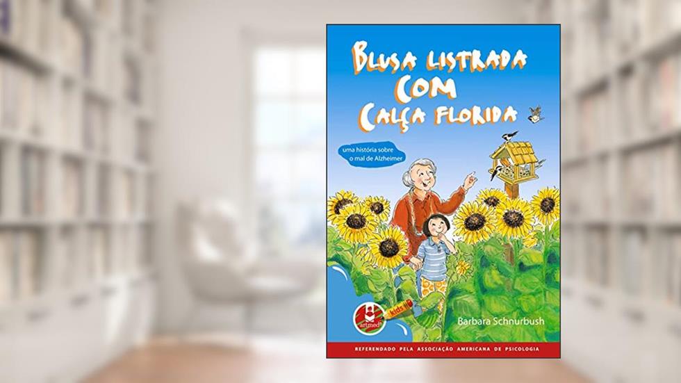 Blusa Listrada com Calça Florida: Uma História sobre o Mal de Alzheimer, do autor Barbara Schurnbush